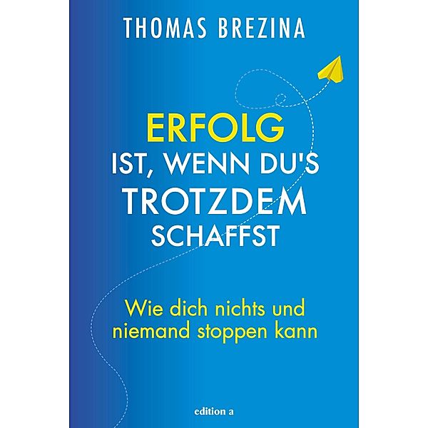 Erfolg ist, wenn du's trotzdem schaffst, Thomas Brezina