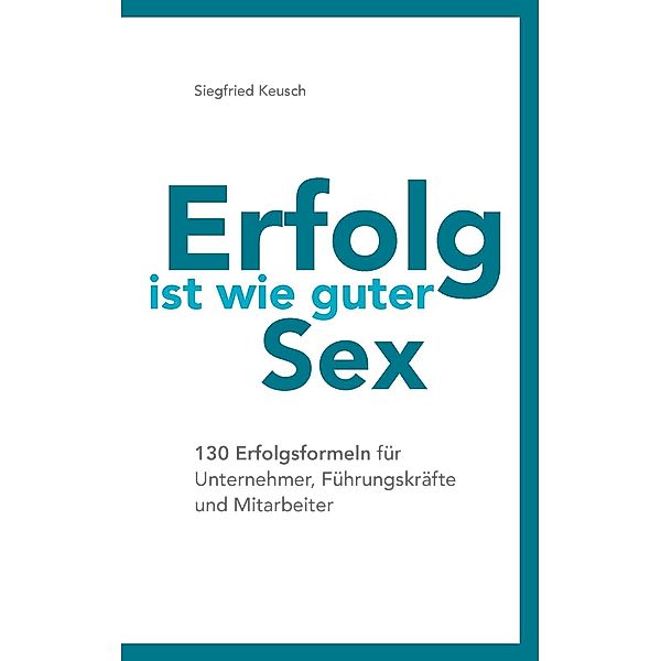 Erfolg ist wie guter Sex, Siegfried Keusch