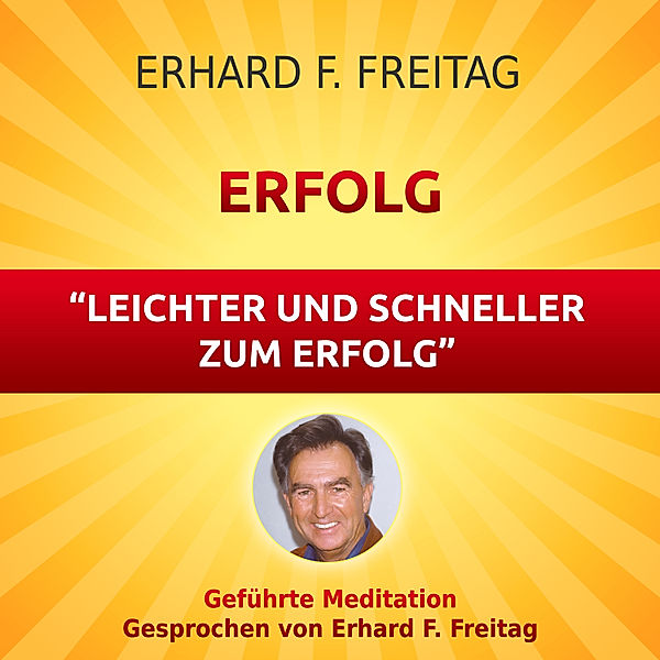 Erfolg - Leichter und schneller zum Erfolg, Erhard F. Freitag