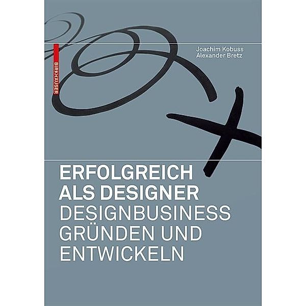 Erfolgreich als Designer - Designbusiness gründen und entwickeln / Erfolgreich als Designer, Joachim Kobuss, Alexander Bretz