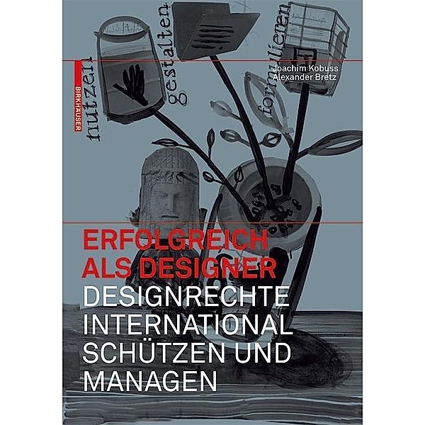 Erfolgreich als Designer - Designrechte international schützen und managen / Erfolgreich als Designer, Joachim Kobuss, Alexander Bretz