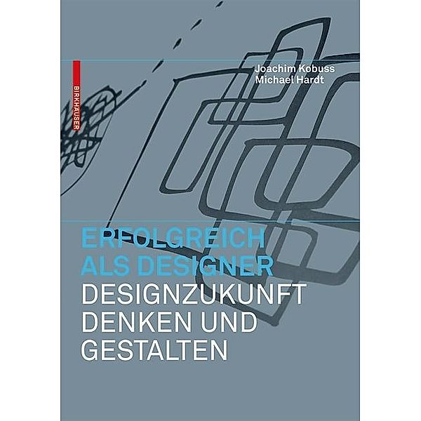 Erfolgreich als Designer - Designzukunft denken und gestalten / Erfolgreich als Designer, Joachim Kobuss, Michael B. Hardt