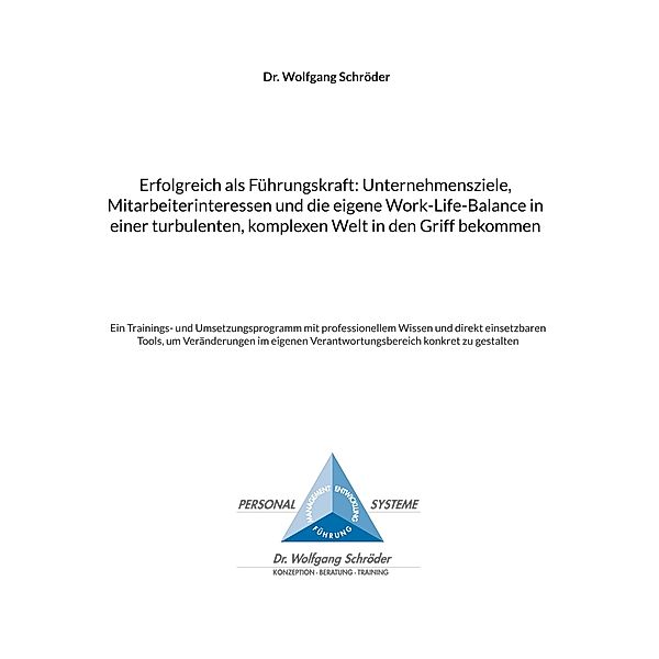 Erfolgreich als Führungskraft: Unternehmensziele, Mitarbeiterinteressen und die eigene Work-Life-Balance in einer turbulenten, komplexen Welt in den Griff bekommen, Wolfgang Schröder