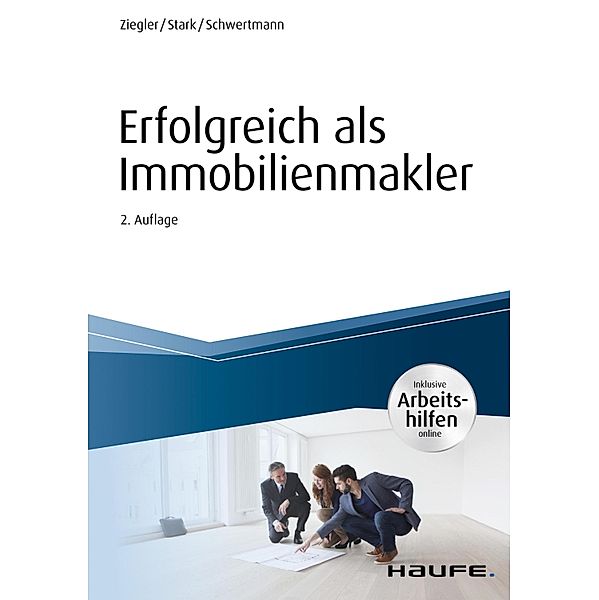 Erfolgreich als Immobilienmakler - inkl. Arbeitshilfen online / Haufe Fachbuch, Helge Ziegler, Ralf Stark, Malte Schwertmann