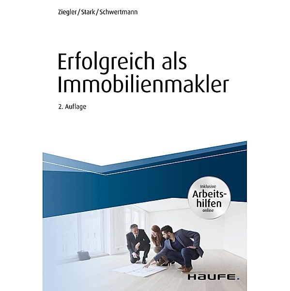 Erfolgreich als Immobilienmakler - inkl. Arbeitshilfen online / Haufe Fachbuch, Helge Ziegler, Ralf Stark, Malte Schwertmann