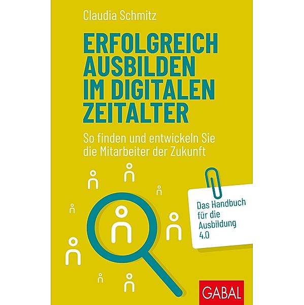 Erfolgreich ausbilden im digitalen Zeitalter / Dein Business, Claudia Schmitz