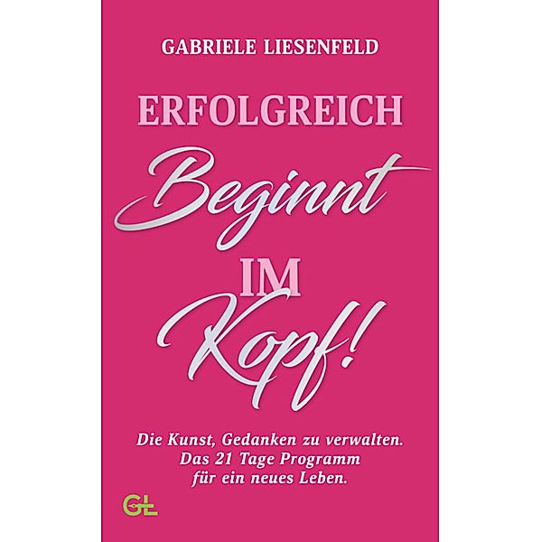 Erfolgreich beginnt im Kopf, Gabriele Liesenfeld