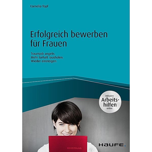 Erfolgreich bewerben für Frauen - inkl. Arbeitshilfen online / Haufe Fachbuch, Cornelia Topf