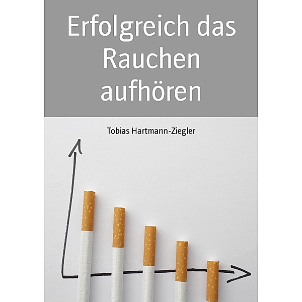 Erfolgreich das Rauchen aufhören, Tobias Hartmann-Ziegler
