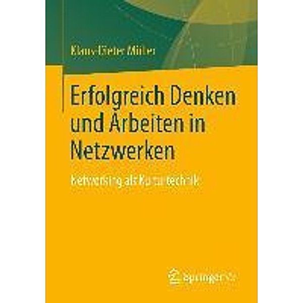 Erfolgreich Denken und Arbeiten in Netzwerken, Klaus-Dieter Müller