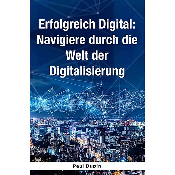 Erfolgreich Digital:, Paul Dupin