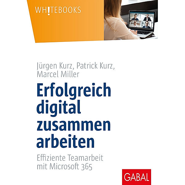 Erfolgreich digital zusammen arbeiten, Jürgen Kurz, Patrick Kurz, Marcel Miller