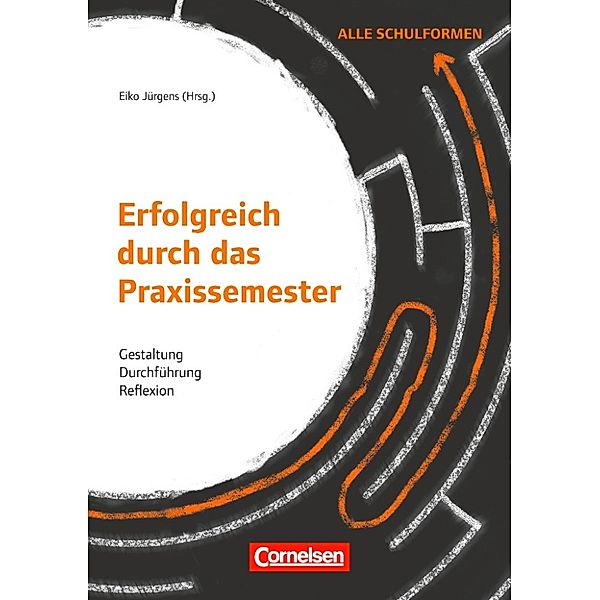 Erfolgreich durch das Praxissemester, Eiko Jürgens, Kersten Reich, Edwin Stiller, Hanna Kiper, Stefanie Schnebel, Elmar Souvignier, Nils Berkemeyer, Martin Rothland, Stephan Rademacher, Birgit Nieskens, Stephan Dutke, Antje Greiling, Ina Biederbeck, Jürgen Aeppli