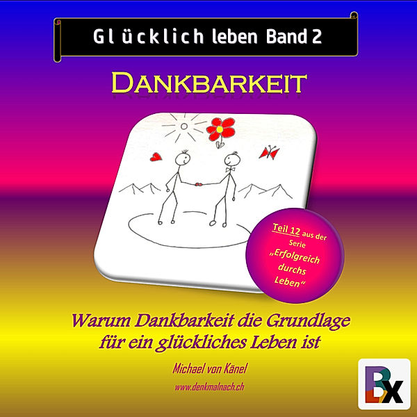 Erfolgreich durchs Leben - 12 - Glücklich leben - Band 2: Dankbarkeit, Michael von Känel