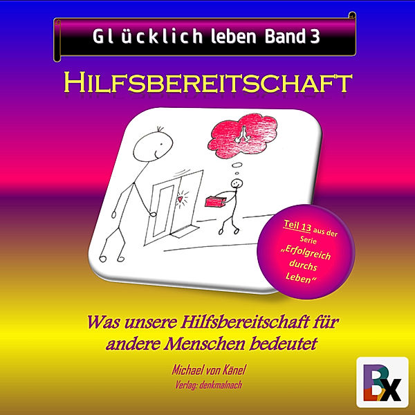 Erfolgreich durchs Leben - 13 - Glücklich leben - Band 3: Hilfsbereitschaft, Michael von Känel