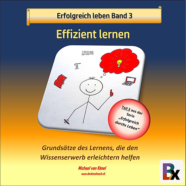 Erfolgreich durchs Leben - 3 - Erfolgreich leben - Band 3: Effizient lernen, Michael von Känel