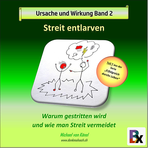 Erfolgreich durchs Leben - 7 - Ursache und Wirkung - Band 2: Streit entlarven, Michael von Känel