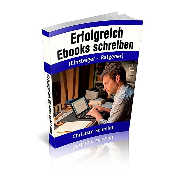 Erfolgreich Ebooks schreiben, Christian Schmidt
