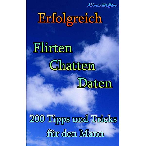 Erfolgreich Flirten Chatten Daten, Alina Steffen