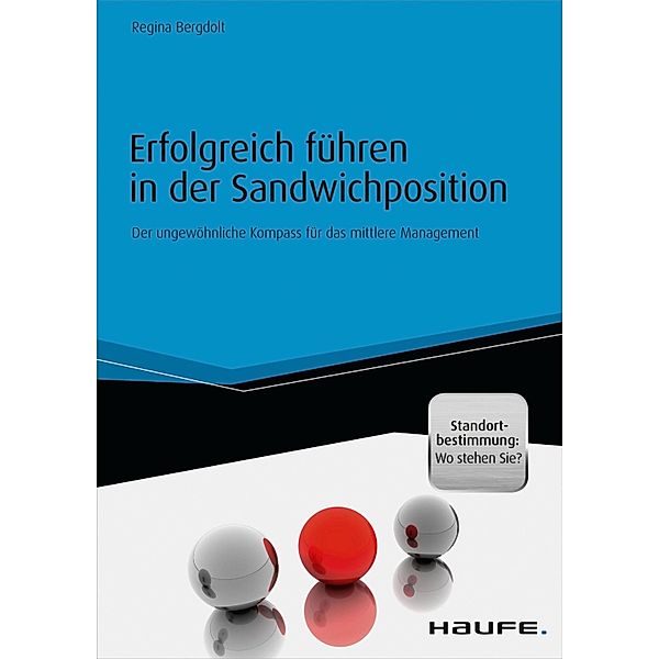 Erfolgreich führen in der Sandwichposition - inkl. Standortbestimmung: Wo stehen Sie? / Haufe Fachbuch, Regina Bergdolt