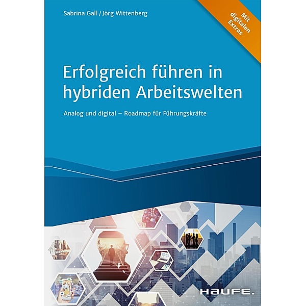 Erfolgreich führen in hybriden Arbeitswelten / Haufe Fachbuch, Sabrina Gall, Jörg Wittenberg