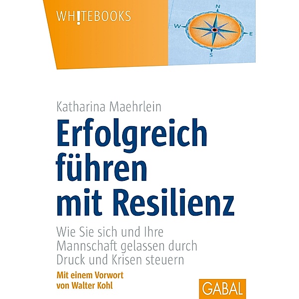 Erfolgreich führen mit Resilienz / Whitebooks, Katharina Maehrlein
