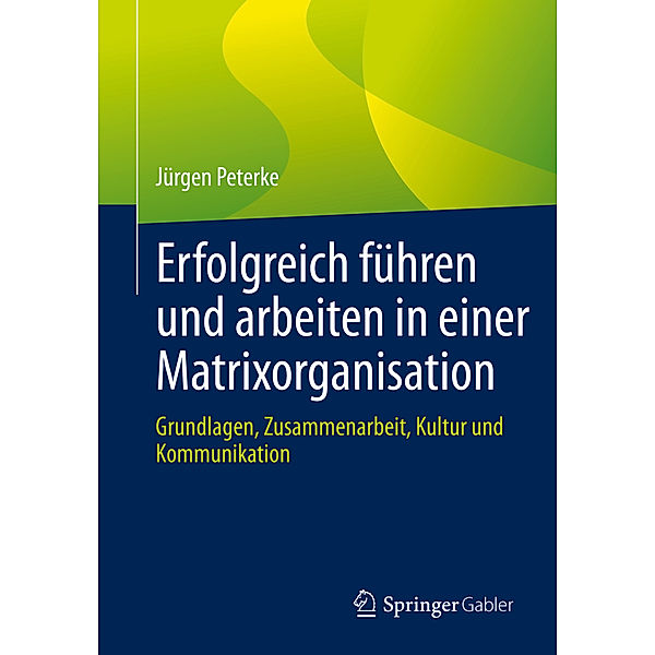 Erfolgreich führen und arbeiten in einer Matrixorganisation, Jürgen Peterke