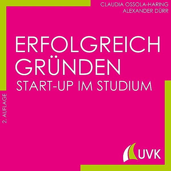 Erfolgreich gründen - Start-up im Studium, Claudia Ossola-Haring, Alexander Dürr