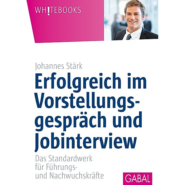 Erfolgreich im Vorstellungsgespräch und Jobinterview / Whitebooks, Johannes Stärk