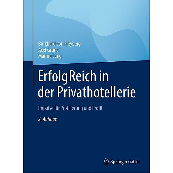 ErfolgReich in der Privathotellerie, Burkhard von Freyberg, Axel Gruner, Marina Lang