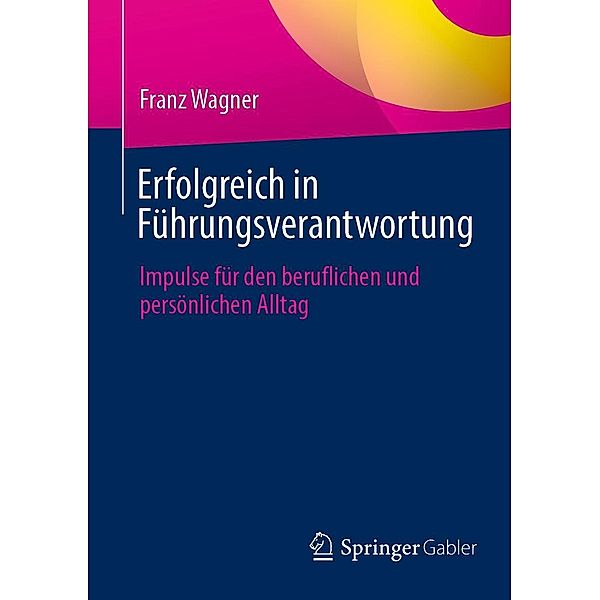 Erfolgreich in Führungsverantwortung, Franz Wagner