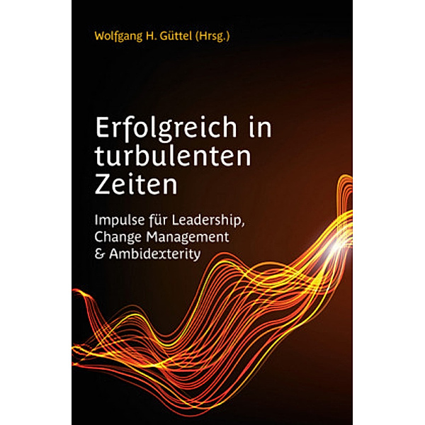 Erfolgreich in turbulenten Zeiten, Wolfgang H. Güttel