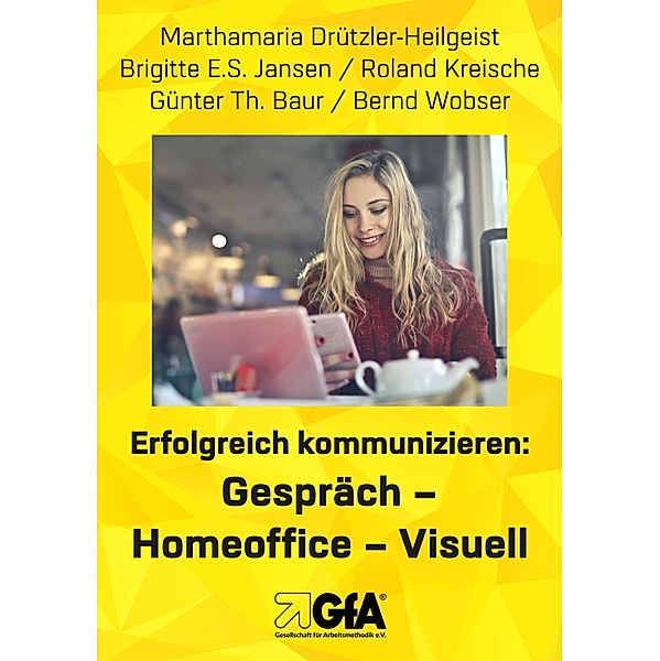 Erfolgreich kommunizieren: Gespräch- Homeo¿ce - Visuell, Marthamaria Drützler-Heilgeist, Brigitte E. S. Jansen, Roland Kreische, Günter Th. Baur, Bernd Wobser