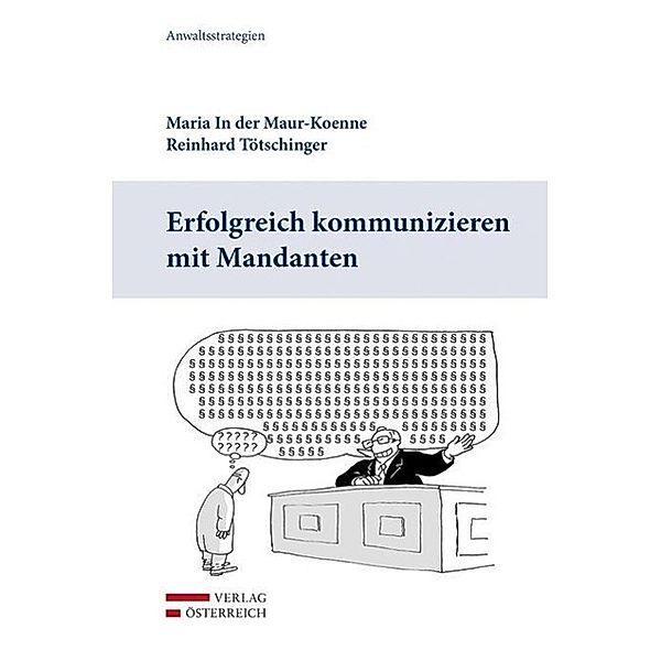 Erfolgreich kommunizieren mit Mandanten, Reinhard Tötschinger, Maria In der Maur-Koenne