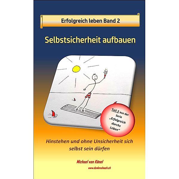 Erfolgreich leben - Band 2: Selbstsicherheit aufbauen / Erfolgreich durchs Leben Bd.2, Michael von Känel