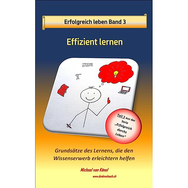 Erfolgreich leben - Band 3: Effizient lernen / Erfolgreich durchs Leben Bd.3, Michael von Känel