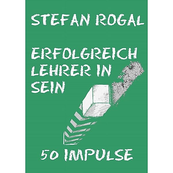 Erfolgreich Lehrer/-in sein, Stefan Rogal