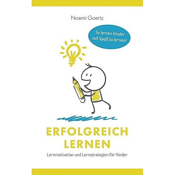 Erfolgreich Lernen - Lernmotivation und Lernstrategien für Kinder, Noemi Görtz