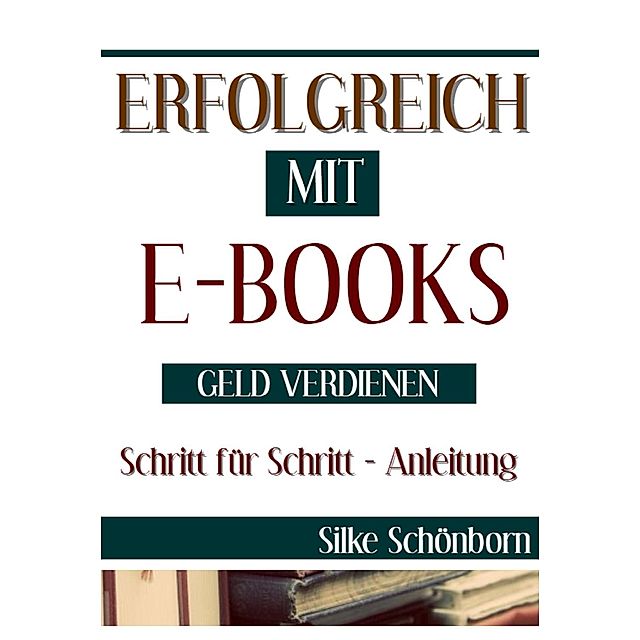 Erfolgreich mit Ebooks Geld verdienen eBook v. Silke Schönborn | Weltbild