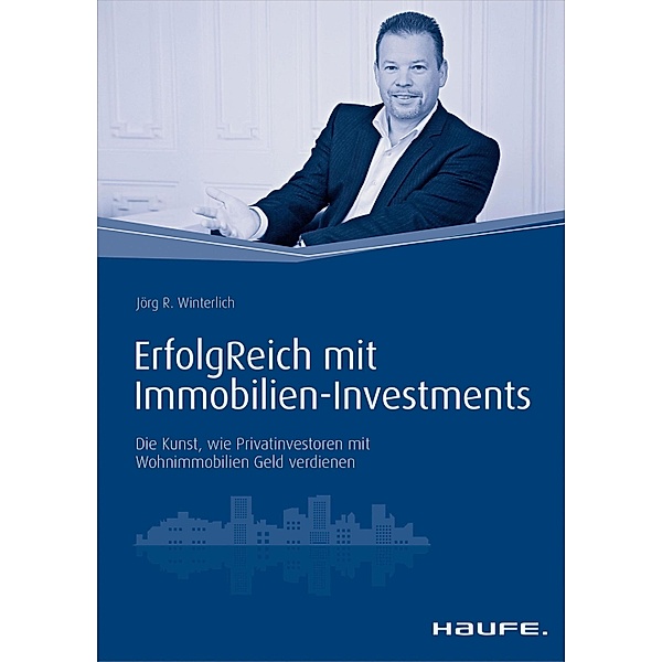 ErfolgReich mit Immobilien-Investments / Haufe Fachbuch, Jörg Winterlich