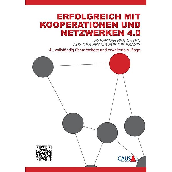 Erfolgreich mit Kooperationen und Netzwerken 4.0 / Causal Edition e.U., Ilse Andrea Ennsfellner, Immo Mohrenschildt, Barbara Niederschick, Patricia Radl-Rebernig, Gu¨nter R. Schwarz, Martin Seibt, David Steinwender, Magda Bleckmann, Gisela Ebermayer-Minich, Claudia Glawischnig, Rudolf Grothusen, Paul Jiménez, Erika Krenn-Neuwirth, Henning Kronen, Josef Meringer