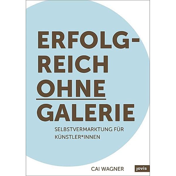 Erfolgreich ohne Galerie / JOVIS, Cai Wagner