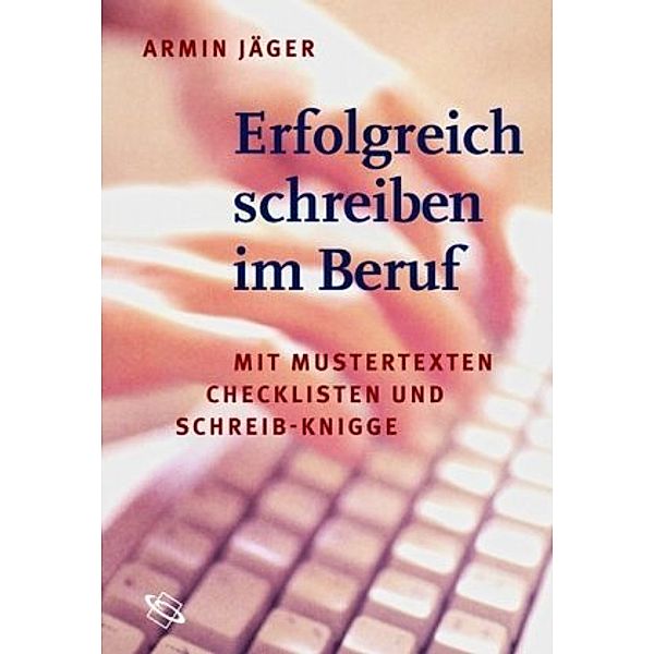 Erfolgreich schreiben im Beruf, Armin Jäger