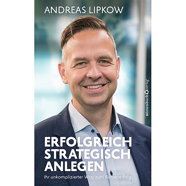 Erfolgreich strategisch anlegen, Andreas Lipkow