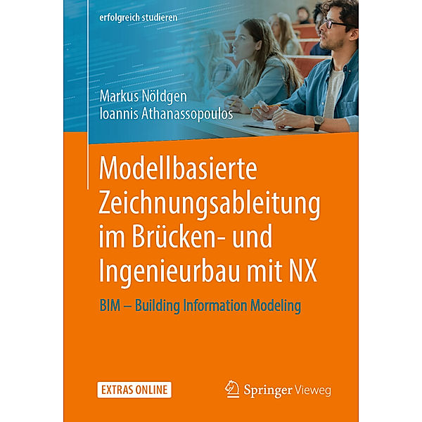 erfolgreich studieren / Modellbasierte Zeichnungsableitung im Brücken- und Ingenieurbau mit NX, Markus Nöldgen, Ioannis Athanassopoulos