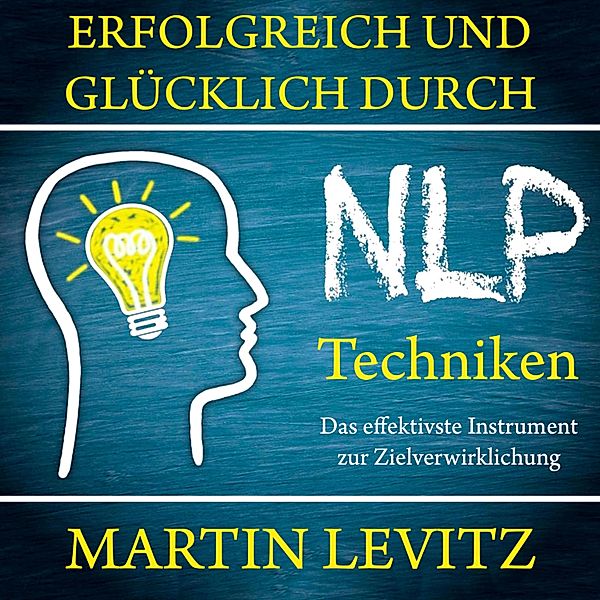 Erfolgreich und glücklich durch NLP-Techniken, Martin Levitz