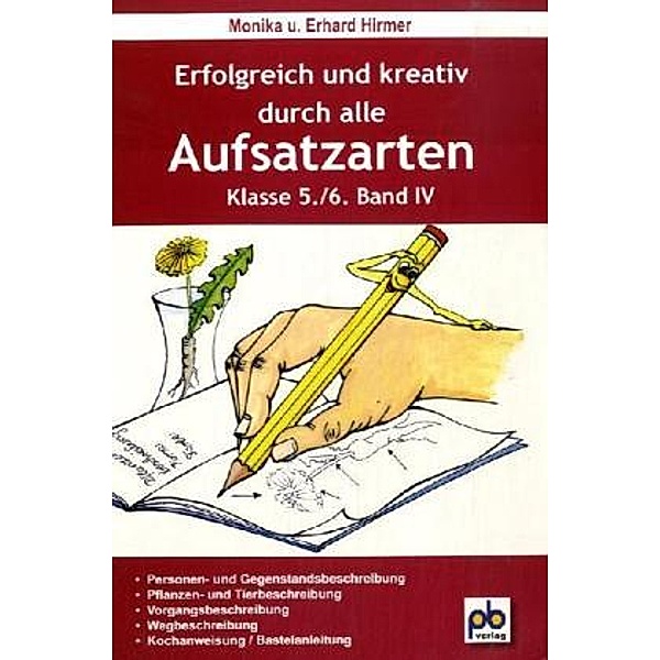 Erfolgreich und kreativ durch alle Aufsatzarten, 5./6. Klasse.Bd.IV, Monika Hirmer, Erhard Hirmer