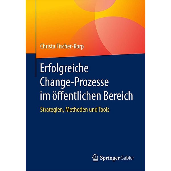 Erfolgreiche Change-Prozesse im öffentlichen Bereich, Christa Fischer-Korp