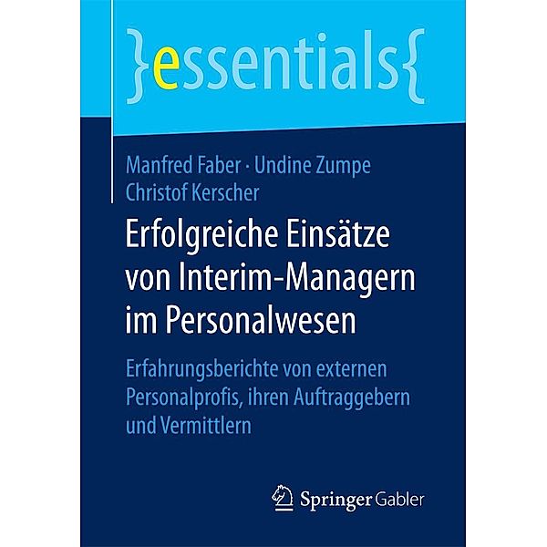 Erfolgreiche Einsätze von Interim-Managern im Personalwesen / essentials, Manfred Faber, Undine Zumpe, Christof Kerscher