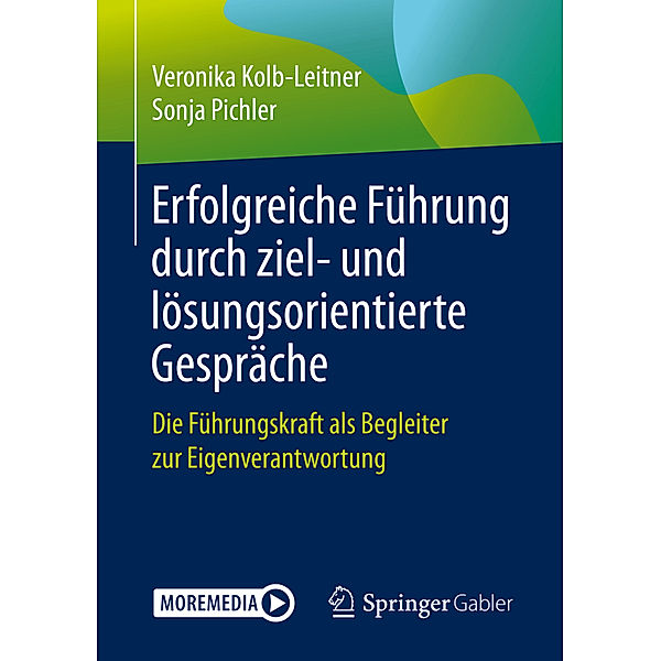Erfolgreiche Führung durch ziel- und lösungsorientierte Gespräche, Veronika Kolb-Leitner, Sonja Pichler